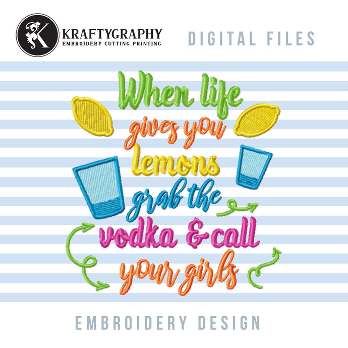 Life Gives You Lemons Embroidery Designs, Funny Drinking Machine Embroidery Sayings, Girl Drinking Embroidery Patterns, Adult Humor Pes Files, Sarcastic Jef Files,-Kraftygraphy