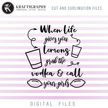 Load image into Gallery viewer, When Life Gives You Lemons SVG, Funny Drinking Quotes Clipart, Alcohol Sayings PNG for Shirts, Adult Humor Dxf Files, Girl Drinking SVG Cuts-Kraftygraphy
